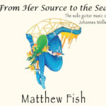 Matthew Fish - From Her Source to the Sea