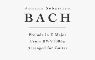 Prelude in E Major, BWV 1006a by Bach (PDF, Lesson) Prelude in E Major, BWV 1006a for Guitar - Free PDF