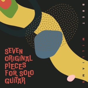 Bret Williams - Seven Original Pieces for Solo Guitar