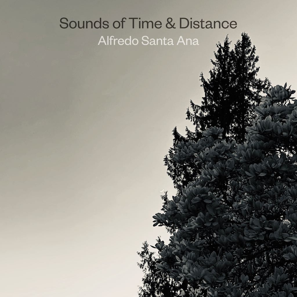 Sounds of Time & Distance by Alfredo Santa Ana