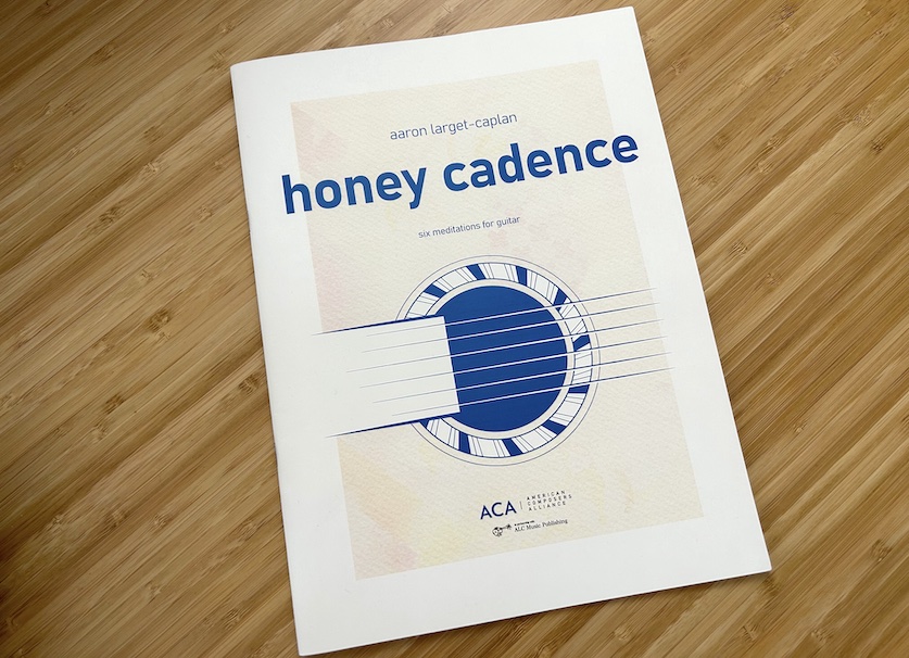 Honey Cadence: Six Meditations for Guitar by Aaron Larget-Caplan
